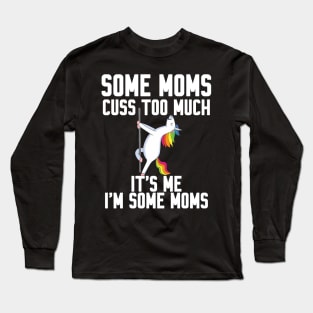 Some Moms cuss too much Long Sleeve T-Shirt